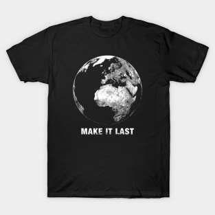 Make it Last. Save the Planet. T-Shirt